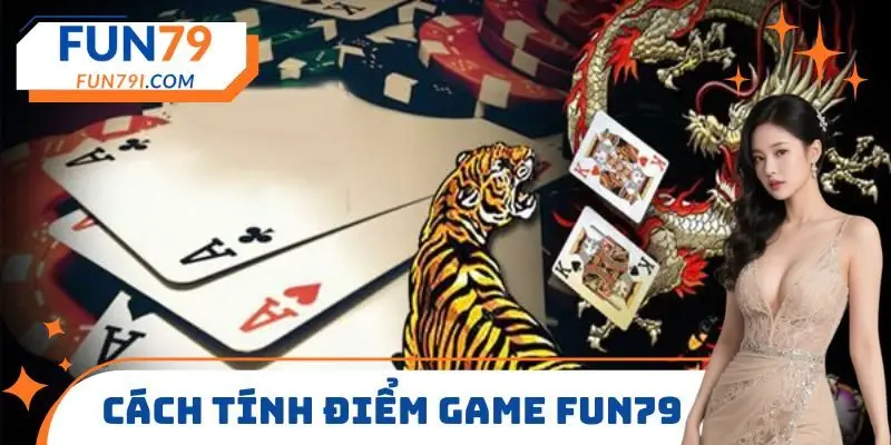 Cách tính điểm game FUN79 siêu dễ