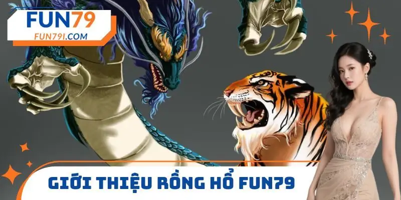 Giới thiệu Rồng hổ FUN79