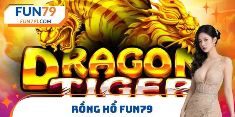 Rồng hổ FUN79