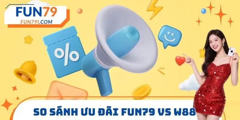 So sánh ưu đãi FUN79 vs W88