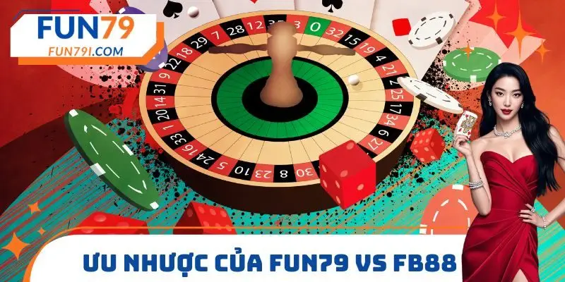 Ưu nhược của FUN79 vs FB88